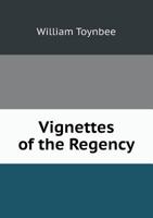 Vignettes Of The Regency: And Other Studies Political And Social 1117592472 Book Cover