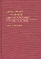 Marxism and Workers' Self-Management: The Essential Tension (Contributions in Economics and Economic History) 0313278547 Book Cover