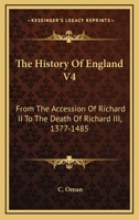 The History Of England V4: From The Accession Of Richard II To The Death Of Richard III, 1377-1485 1163306142 Book Cover
