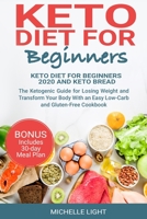 Keto Diet for Beginners: This Book Includes: Keto Diet for Beginners 2020 and Keto Bread. The Ketogenic Guide for Losing Weight and Transform Your Body With an Easy Low-Carb and Gluten-Free Cookbook 1801444021 Book Cover