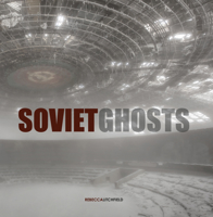 Soviet Ghosts: The Soviet Union Abandoned: A Communist Empire in Decay 1908211164 Book Cover