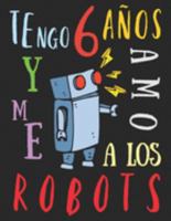 Tengo 6 años y me amo a los robots: El libro para colorear para niños que aman los robots (Spanish Edition) 1691725331 Book Cover