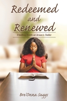 Redeemed and Renewed: Finding Faith at Jesus's Table B0F8FY295Y Book Cover