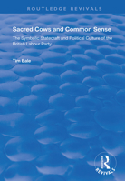 Sacred Cows and Common Sense: The Symbolic Statecraft and Political Culture of the British Labour Party 1138350931 Book Cover