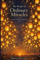 The Keeper of Ordinary Miracles: A Quiet Witness to Human Light B0GTVYTFF4 Book Cover