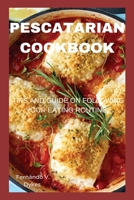 PESCATARIAN COOKBOOK: Tips and guide on following your eating routine. B0BCCYSN8T Book Cover