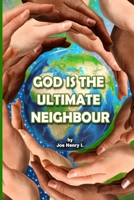 GOD IS THE ULTIMATE NEIGHBOUR B0CDNJD9WY Book Cover