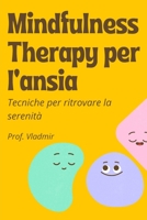 Mindfulness Therapy per l'ansia: Tecniche facili da implementare per ritrovare la tranquillit� B0BCSH4PBL Book Cover