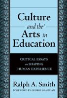 Culture And the Arts in Education: Critical Essays on Shaping Human Experience 0807746541 Book Cover