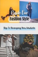 Guide For Fashion Style: Step To Revamping Your Wardrobe: Fashion Guidance B09BKHG54S Book Cover