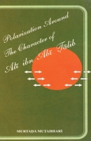 Polarization Around The Character of 'Ali ibn Abi ?alib (a.s.) 1956276475 Book Cover