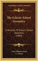 The Eclectic School Geometry: A Revision Of Evans's School Geometry 1165083604 Book Cover