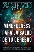 Mindfulness Para la Salud de tu Cerebro: Atención Plena Fundamentad Explicado de Forma Sencilla, para la Claridad, la Paz y la Felicidad (Spanish Edition) 1738558142 Book Cover
