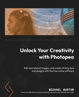 Unlock Your Creativity with Photopea: Edit and retouch images, and create striking text and designs with the free online software 1801816646 Book Cover