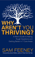 Why Aren’t You Thriving?: A Man’s Guide to Asking Tough Questions and Getting Better in 7 Core Areas 1631959417 Book Cover