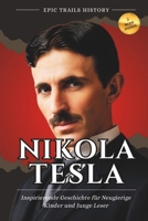 Nikola Tesla: Inspirierende Geschichte für Neugierige Kinder und Junge Leser (Epische Pfade Geschichts Abenteuer) (German Edition) B0FM4H6Y1K Book Cover