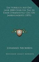 Ein Vorblick Auf Das Jahr 2000 Oder Ein Tag In Einer Strafanstalt Des XXI Jahrhunderts (1891) 1161145575 Book Cover