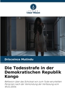 Die Todesstrafe in der Demokratischen Republik Kongo: Reflexion über das Schicksal von zum Tode verurteilten Personen nach der Verkündung der Verfassung vom 18.02.2006. 6206096106 Book Cover