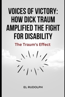 Voices of Victory: How Dick Traum Amplified the Fight for Disability: The Traum's Effect B0CTQX57BD Book Cover