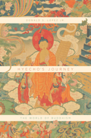 Hyecho's Journey: The World of Buddhism 022651790X Book Cover