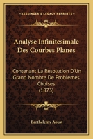 Analyse Infinitesimale Des Courbes Planes: Contenant La Resolution D'Un Grand Nombre De Problemes Choises (1873) 1145763308 Book Cover