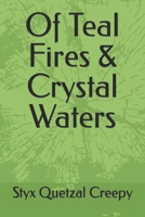 Of Teal Fires & Crystal Waters B0CJ481BDZ Book Cover