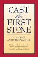 Cast the First Stone: Ethics in Analytic Practice 0933029896 Book Cover
