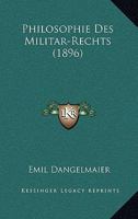 Philosophie Des Militar-Rechts (1896) 1167477375 Book Cover