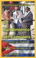 El hundimiento del Caepionis: De cómo yo, Hugo de Pinos, me escapé de la Isla de Cuba B09KDW9D46 Book Cover