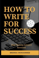 How to Write for Success: Best Writing Advice I received 1977903339 Book Cover