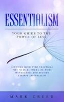 Essentialism: Your Guide to The Power of Less: Set your Mind with Practical Tips to Make Your Life More Manageable and Become a Happy Essentialist (The Power of Habit) 1073313107 Book Cover