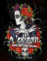 Mexican Day of the Dead: A Coloring Book Adult Featuring Beautiful Floral Dia de los Muertos Women Designs, Easy Patterns for Mindful Meditation, Anti-Stress and Relaxation! B08J2185RF Book Cover