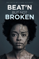 Beat'n but Not Broken 1636301398 Book Cover
