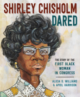 Shirley Chisholm Dared: The Story of the First Black Woman in Congress 0593123689 Book Cover