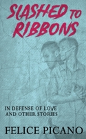 Slashed to Ribbons in Defense of Love and Other Stories 1951092481 Book Cover