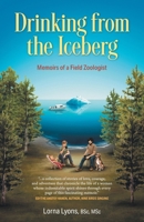 Drinking from the Iceberg: Memoirs of a Field Zoologist 1038365570 Book Cover