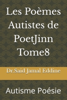 Les Poèmes Autistes de PoetJinn Tome8: Autisme Poésie (French Edition) B0GHFW6Z47 Book Cover