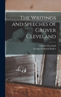 The Writings and Speeches of Grover Cleveland B0BMGXN5KH Book Cover
