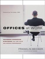 Offices at Work: Uncommon Workspace Strategies that Add Value and Improve Performance (Jossey Bass Business and Management Series) 0787973300 Book Cover