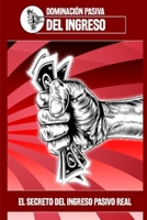 Dominación pasiva del ingreso: El secreto del ingreso pasivo real (Spanish Edition) 1695870727 Book Cover
