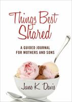 Things Best Shared: A Guided Journal for Mothers and Sons 162024697X Book Cover