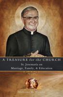 Treasure for the Church : St. Josemaría on Marriage, Family, and Education 1594175691 Book Cover