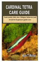 CARDINAL TETRA CARE GUIDE: Tank mates, diet, size, Lifepan, behavior and breed for beginners guide care B08J5CYGWP Book Cover