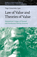 Law of Value and Theories of Value Symmetrical Critique of Classical and Neoclassical Political Economy 9004504214 Book Cover