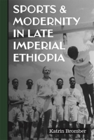 Sports & Modernity in Late Imperial Ethiopia 1847012922 Book Cover