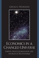 Economics in a Changed Universe: Joseph E. Stiglitz, Globalization, and the Death of Free Enterprise 0739127152 Book Cover