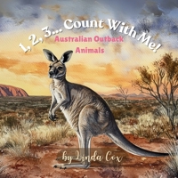 1, 2, 3... Count With Me! Australian Outback Animals: A Rhyming Counting Adventure with Kangaroos, Koalas, Capybaras, Bilbies, Wombats, Crocodiles, ... Gift, Birthday, Christmas, and more B0DT1C3JD9 Book Cover