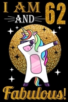 I Am 62 And Fabulous!: Lined Journal Notebook For Girls Who Are 62 Years Old, 62th Birthday Gift, Funny Dabbing Unicorn Birthday Gift Notebook 1695646061 Book Cover