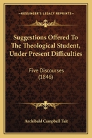 Suggestions Offered to the Theological Student, Under Present Difficulties 1166971708 Book Cover