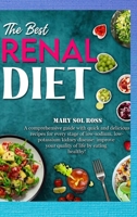 The Best Renal Diet: A comprehensive guide with quick and delicious recipes for every stage of low-sodium, low-potassium kidney disease: improve your quality of life by eating healthy! 1802226834 Book Cover